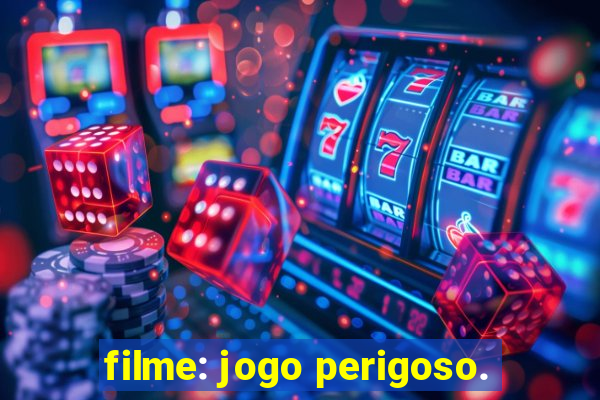 filme: jogo perigoso.